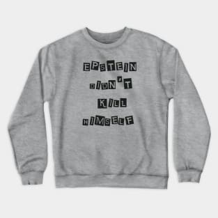 Epstein Didn't Kill Himself (Black) Crewneck Sweatshirt